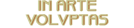 IN ARTE VOLUPTAS